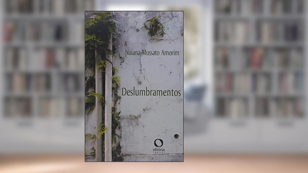 Deslumbramentos, do autor Naiana Mussato AMORIM