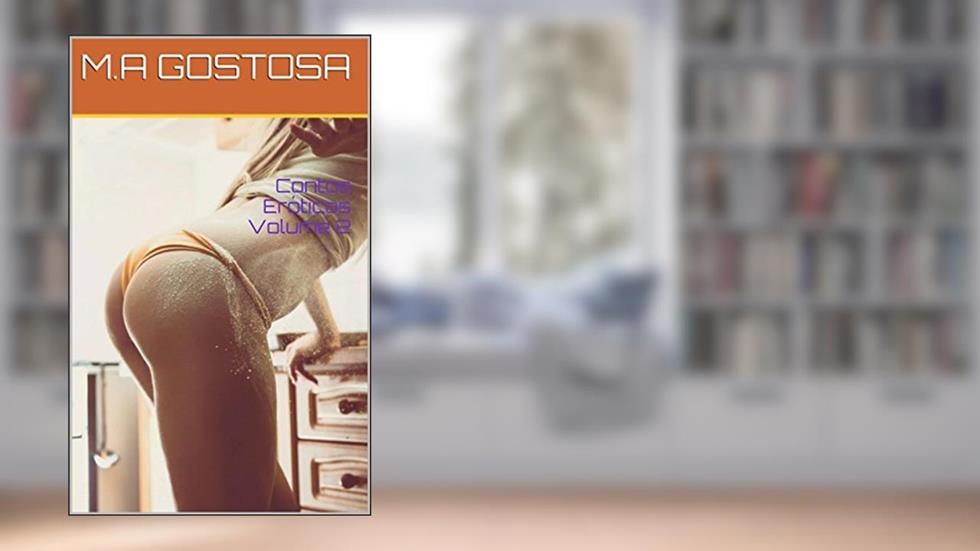Contos Eróticos Volume 2, do autor M.A GOSTOSA