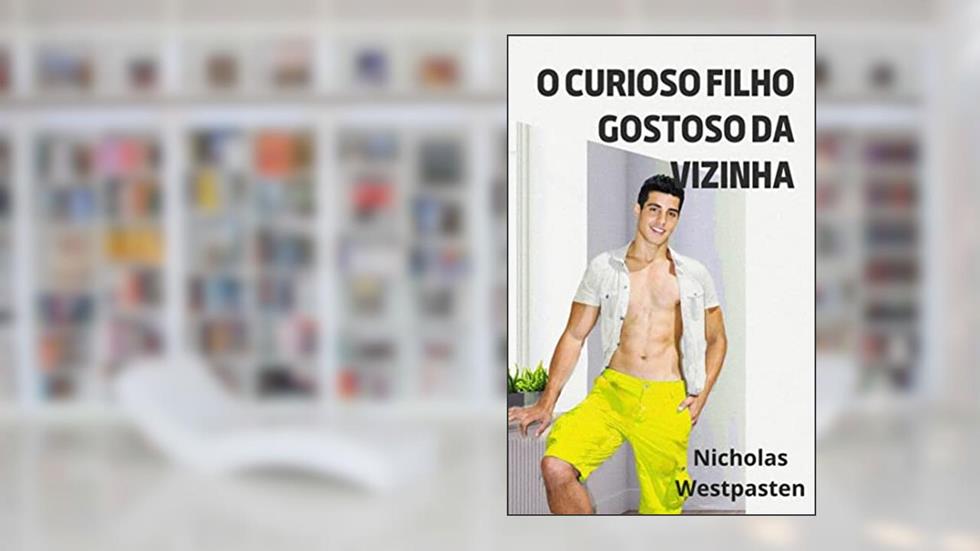 O Curioso Filho Gostoso da Vizinha, do autor Nicholas Westpasten