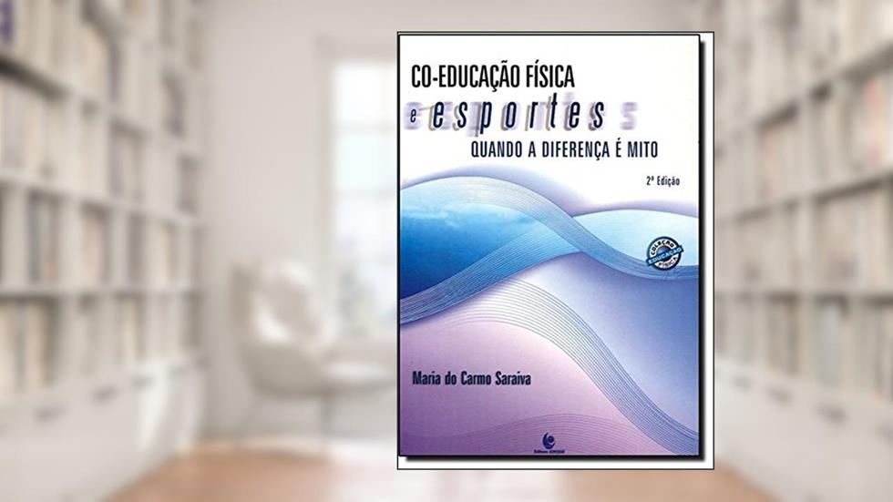 Co-Educação Física E Esportes. Quando A Diferença É Mito, do autor Maria do Carmo Saraiva