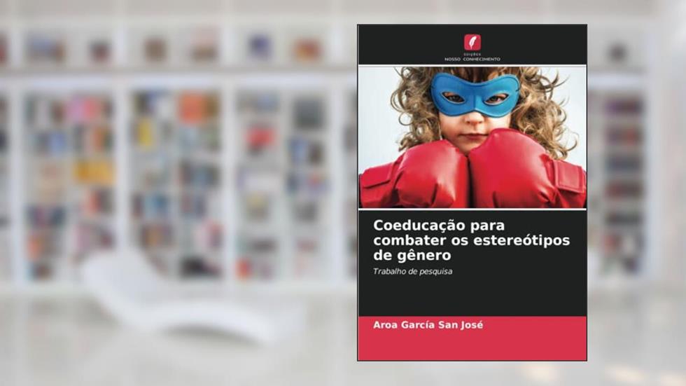 Coeducação para combater os estereótipos de gênero: Trabalho de pesquisa, do autor Aroa García San José
