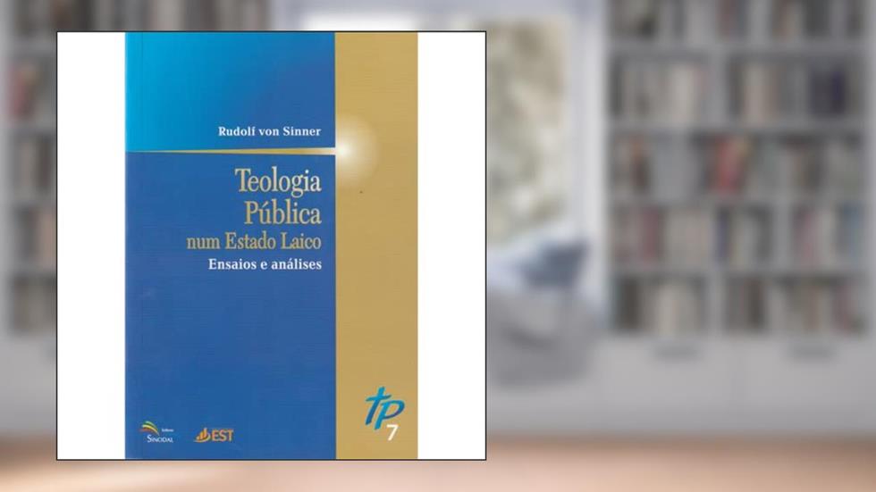 Teologia Pública Num Estado Laico - Ensaios e Análises - Volume 7, do autor Rudolf Von Sinner