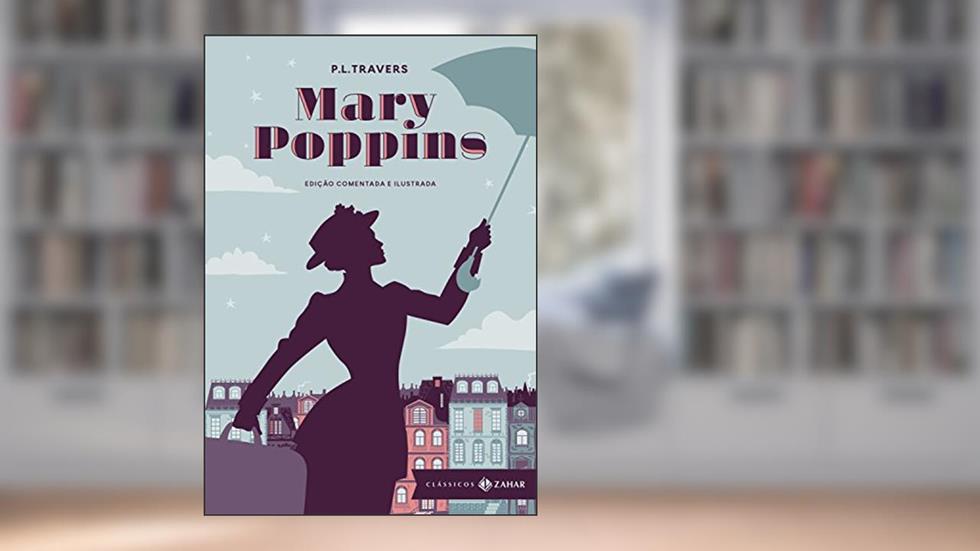 Mary Poppins: edição comentada e ilustrada (Clássicos Zahar), do autor P.L. Travers