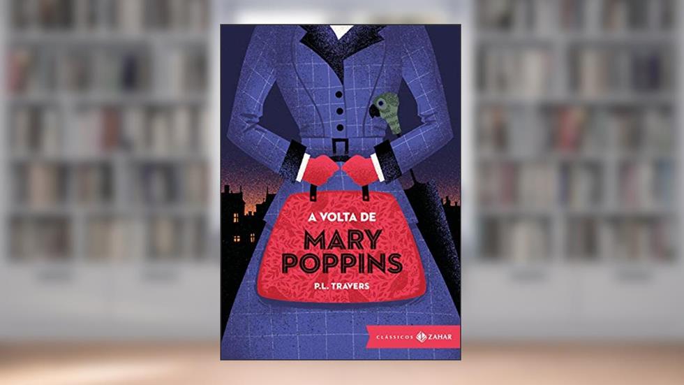 A volta de Mary Poppins: edição bolso de luxo (Clássicos Zahar), do autor P.L. Travers