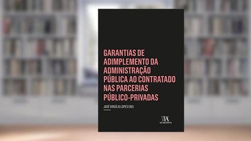 Capa de Garantias de Adimplemento da Administração Pública ao Contratado nas Parcerias Público-privadas, do autor José Virgílio Lopes Enei