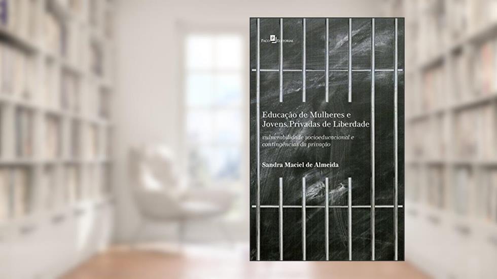 Educação de Mulheres e Jovens Privadas de Liberdade, do autor Sandra Maciel De Almeida