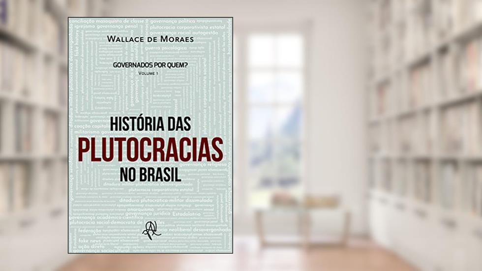 Governados por quem? História das plutocracias no Brasil, do autor Wallace de Moraes; Wallade de Moraes