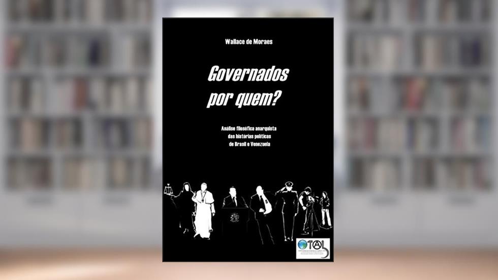 Governados por Quem?: Diferentes Plutocracias nas Histórias Políticas de Brasil e Venezuela (Plutocracias na América Latina Livro 1), do autor Wallace de Moraes