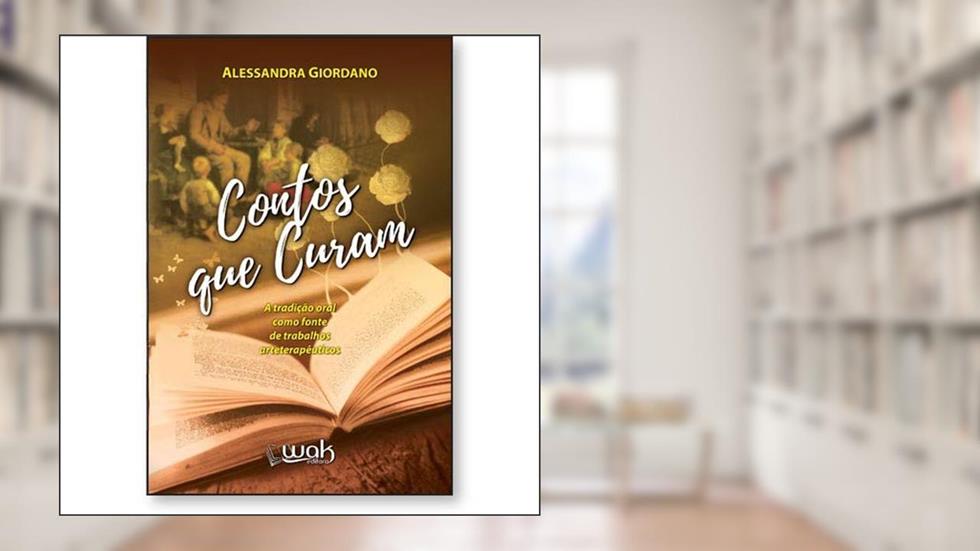 Contos que Curam - a Tradição Oral Como Fonte de Trabalhos Arteterapêuticos, do autor Alessandra Giordano