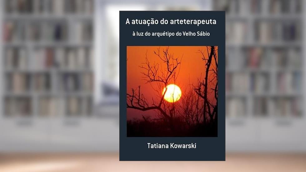 A Atuacao do Arteterapeuta, do autor Tatiana Kowarski