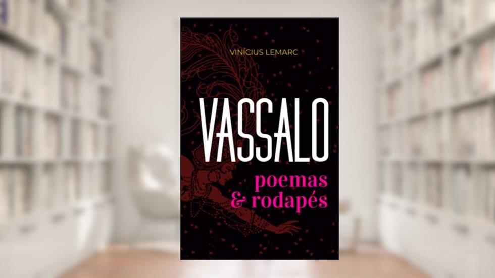 Vassalo: Poemas e Rodapés (Portuguese Edition), do autor Vinícius Lemarc