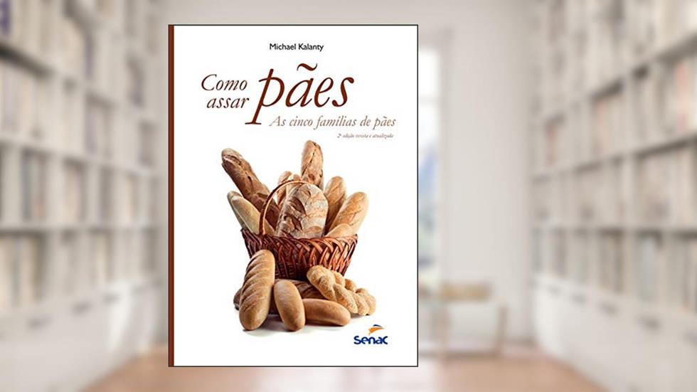 Como assar pães: As cinco famílias de pães, do autor Michael Kalanty