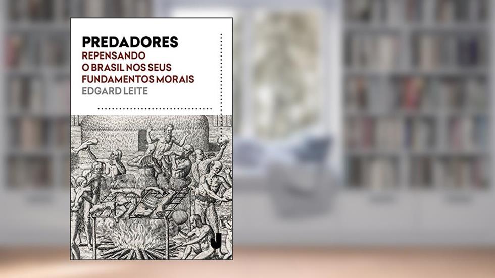 Predadores: Repensando o Brasil nos seus fundamentos morais, do autor Edgard Leite
