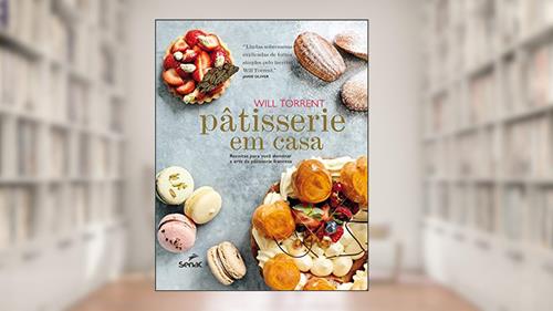 Capa de Pâtisserie em casa: Receitas para você dominar a arte da pâtisserie francesa, do autor Will Torrent