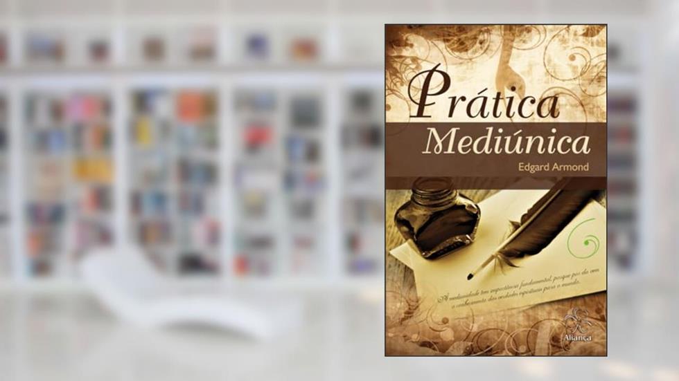 Prática Mediúnica, do autor Edgard Armond