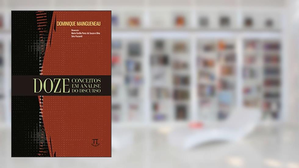 Doze Conceitos em Análise do Discurso- Volume i, do autor Dominique Maingueneau