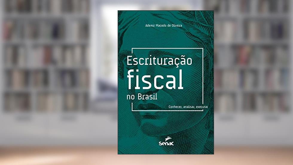 Escrituração fiscal no Brasil: conhecer, analisar, executar, do autor Ademir Macedo de Oliveira