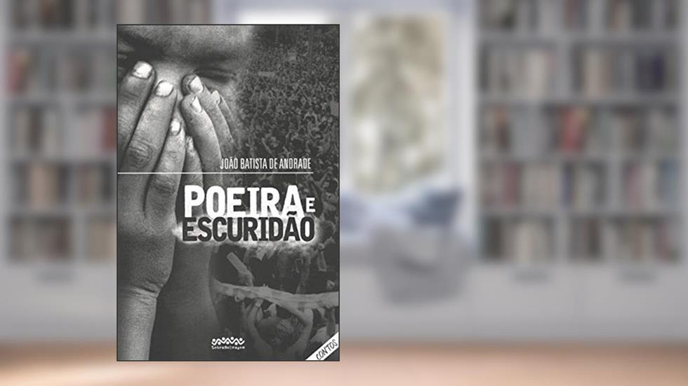 Poeira e Escuridão, do autor João Batista de Andrade