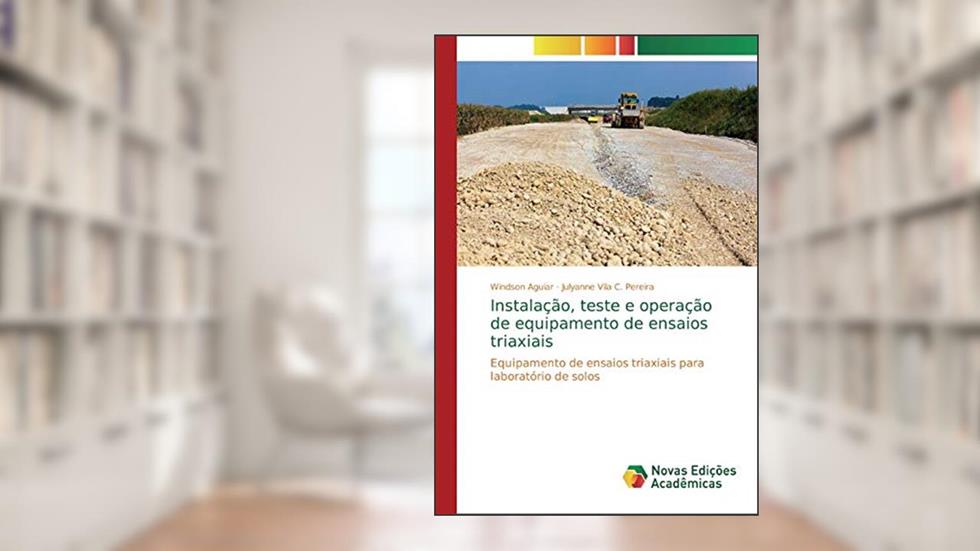 Instalação, teste e operação de equipamento de ensaios triaxiais: Equipamento de ensaios triaxiais para laboratório de solos, do autor Windson Aguiar; Julyanne Vila C Pereira