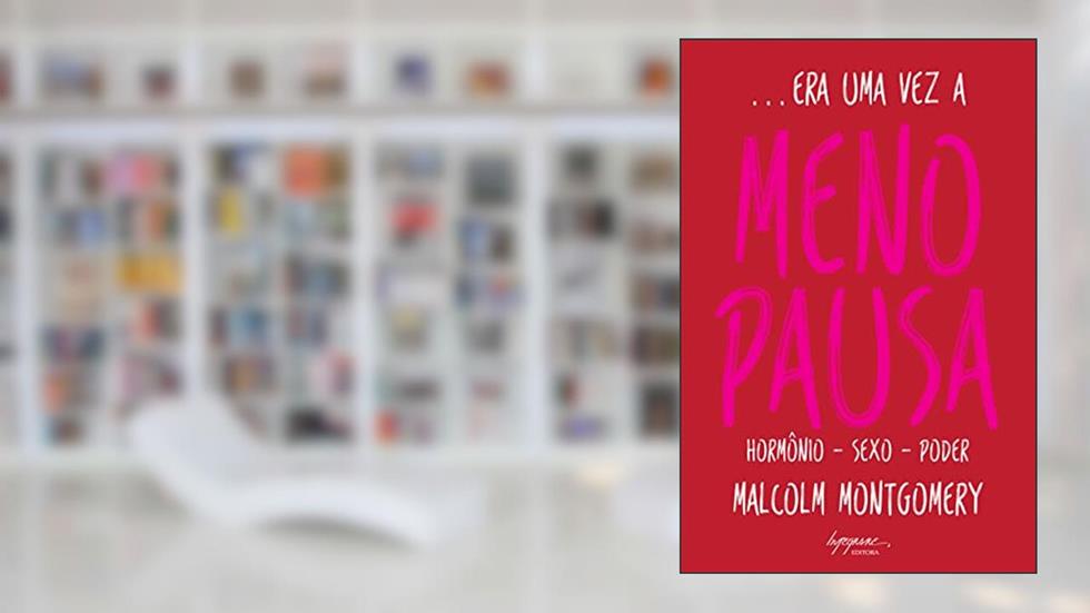 Era uma vez a Menopausa: Hormônio - Sexo - Poder, do autor Malcolm Montgomery