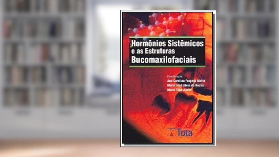 Hormônios Sistêmicos e as Estruturas Bucomaxilofaciais, do autor Ana Carolina Fragoso Motta