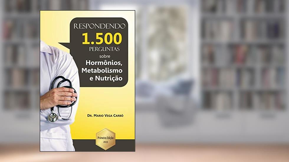 Eu respondo 1.500 perguntas sobre hormônios, metabolismo e nutrição, do autor Dr. Mario Vega Carbó
