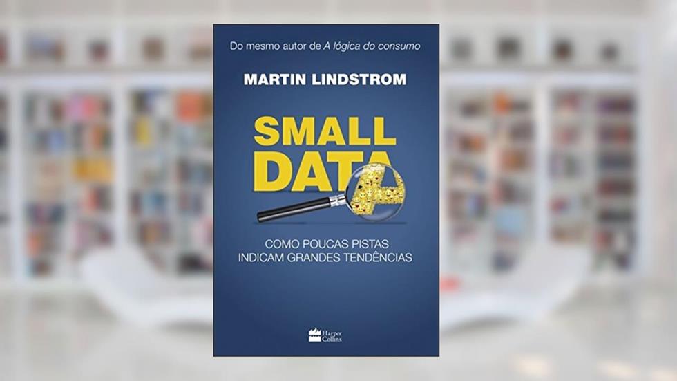 Small data: Como Poucas Pistas Indicam Grandes Tendências, do autor Martin Lindstrom