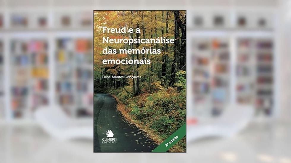 Freud e a Neuropsicanálise das Memórias Emocionais, do autor Filipe Arantes Gonçalves