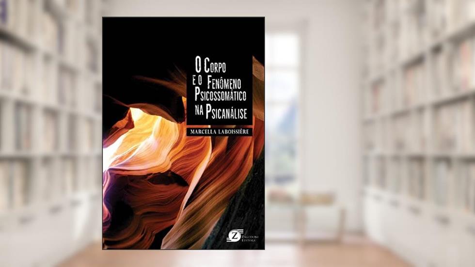 O Corpo e o Fenômeno Psicossomático na Psicánalise, do autor Marcella Laboissière