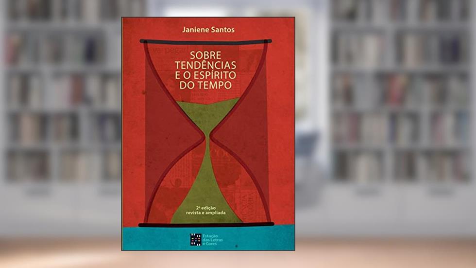 Sobre Tendências e o Espírito do Tempo, do autor Janiene Santos