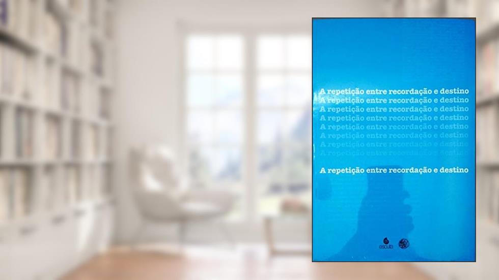 A Repetição Entre Recordação e Destino, do autor Vários Autores