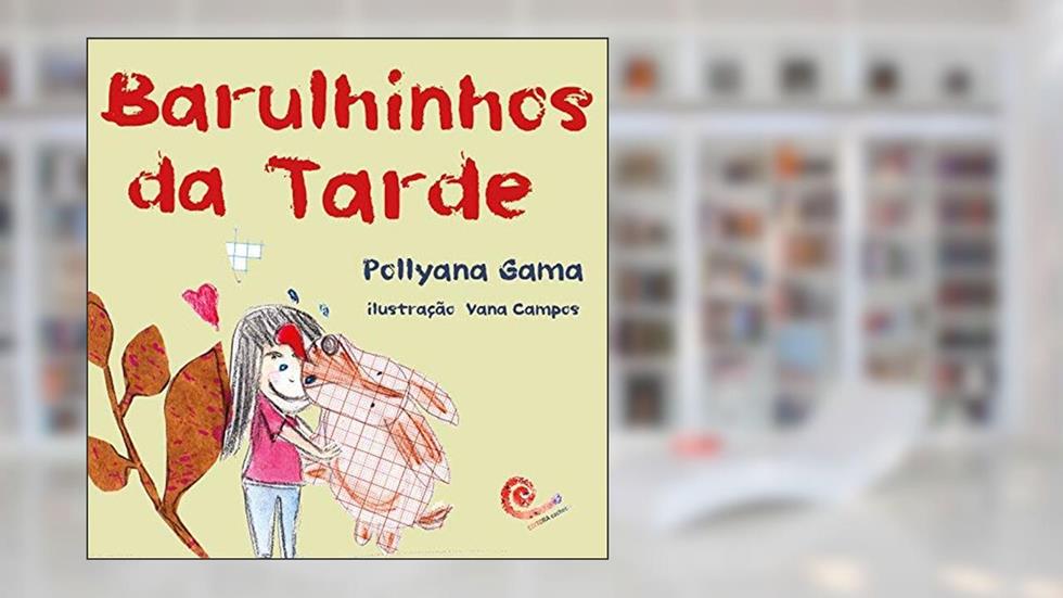 Barulhinhos da Tarde, do autor Pollyana Gama