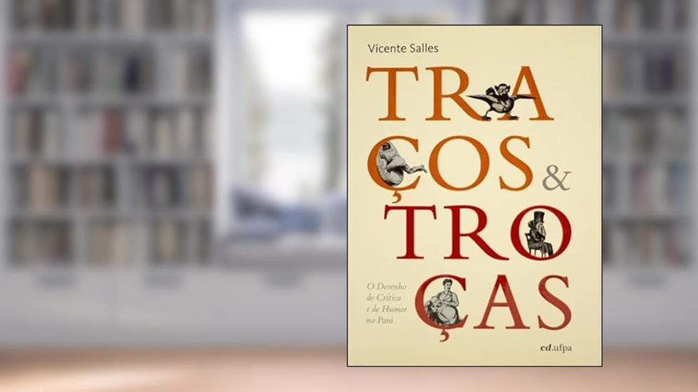 TRAÇOS E TROÇAS: O DESENHO DE CRÍTICA E HUMOR NO PARÁ, do autor VICENTE SALLES