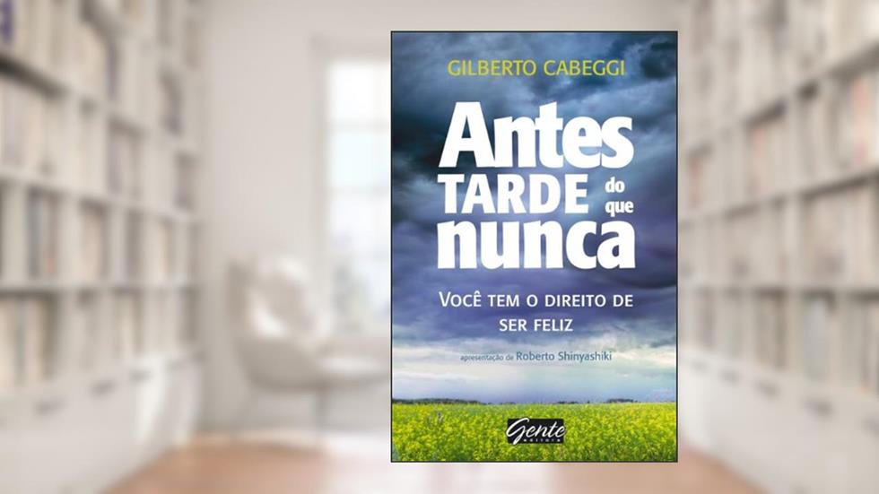 Antes tarde do que nunca, do autor Gilberto Cabeggi
