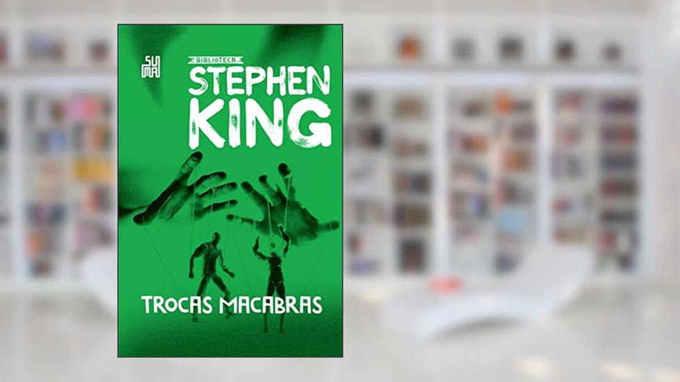 Trocas macabras: Coleção Biblioteca Stephen King, do autor Stephen King