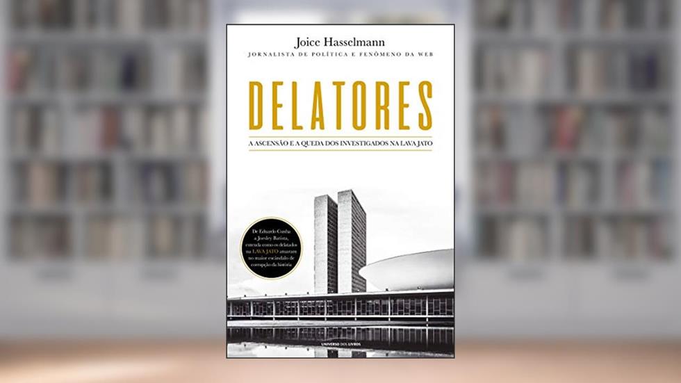 Delatores: A ascensão e a queda dos investigados na Lava Jato, do autor Joice Hasselmann
