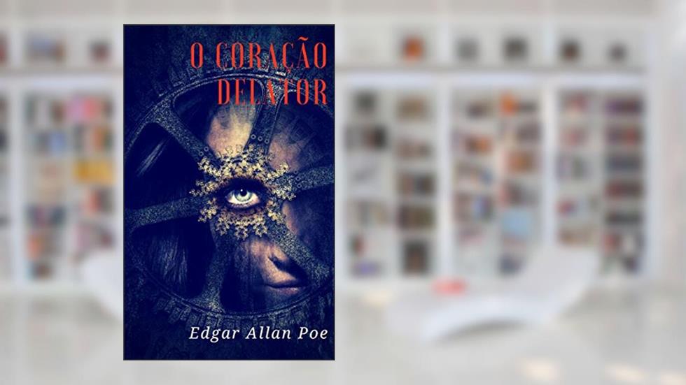 O Coração Delator, do autor Edgar Allan Poe