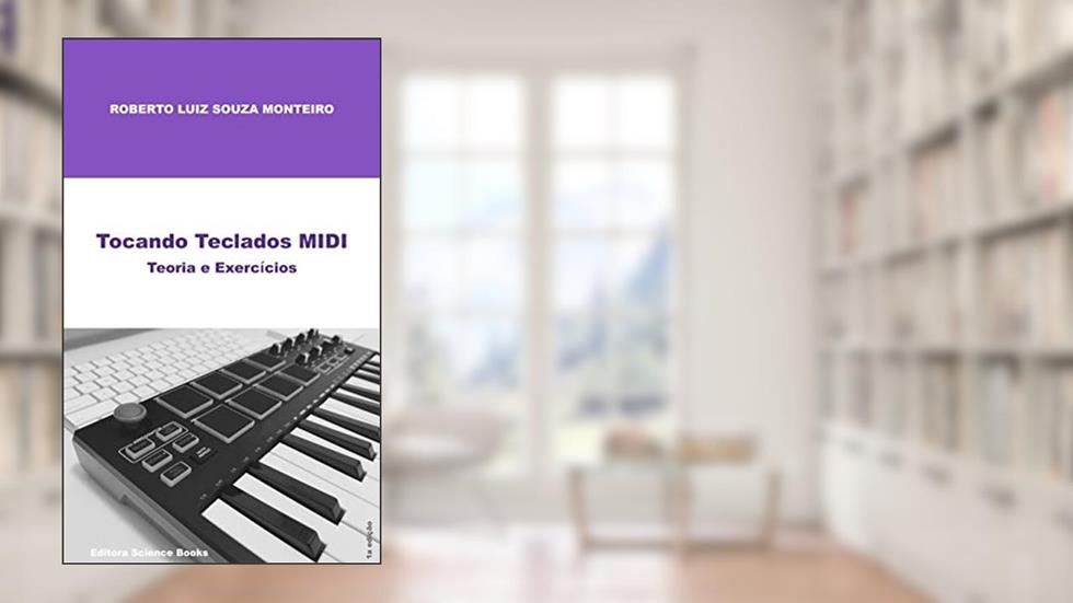 Tocando Teclados MIDI: Teoria e Exercícios, do autor Roberto Luiz Souza Monteiro