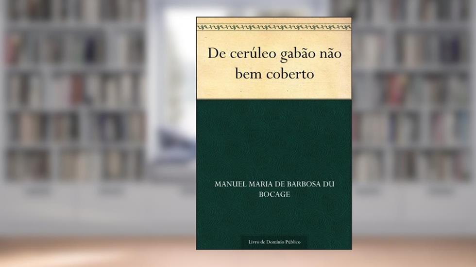 De cerúleo gabão não bem coberto, do autor Manuel Maria de Barbosa du Bocage