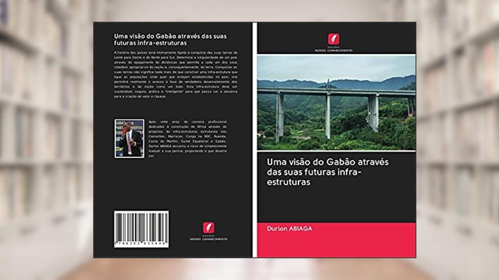 Uma visão do Gabão através das suas futuras infra-estruturas, do autor Durlon Abiaga