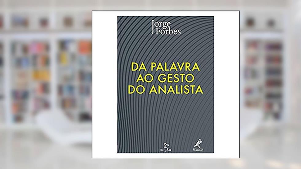 Da palavra ao gesto do analista, do autor Jorge Forbes