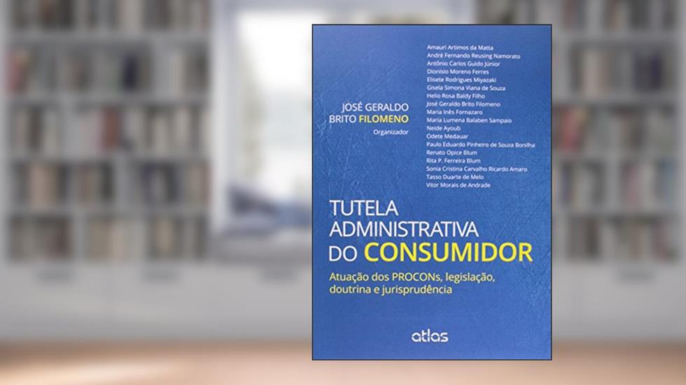 Tutela Administrativa Do Consumidor: Atuação Dos Procons, Legislação, Doutrina E Jurisprudência, do autor José Geraldo Brito Filomeno