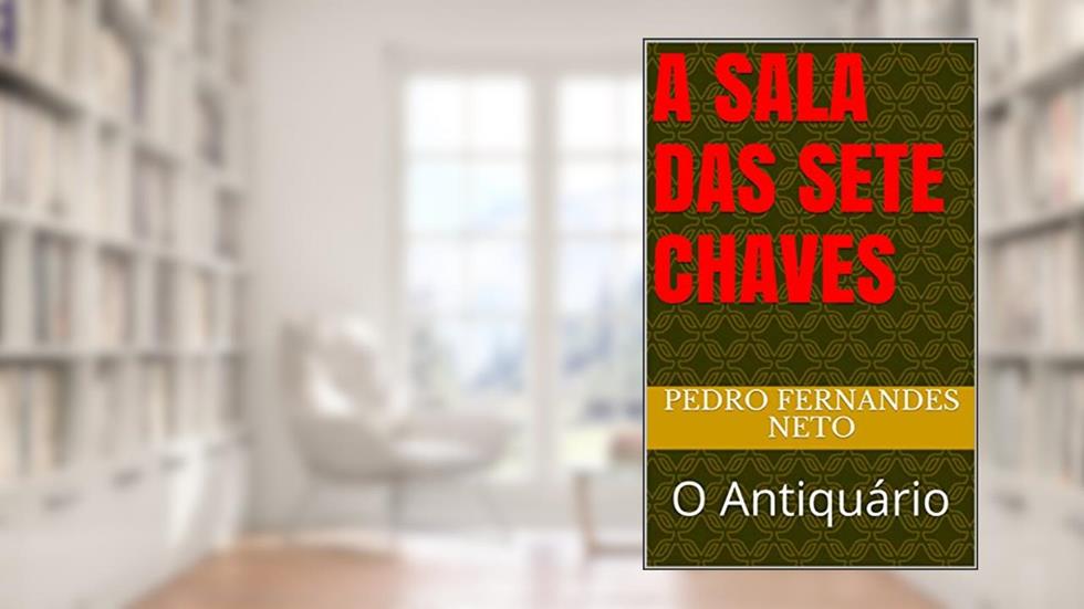 A Sala das Sete Chaves: O Antiquário, do autor Pedro Fernandes Neto