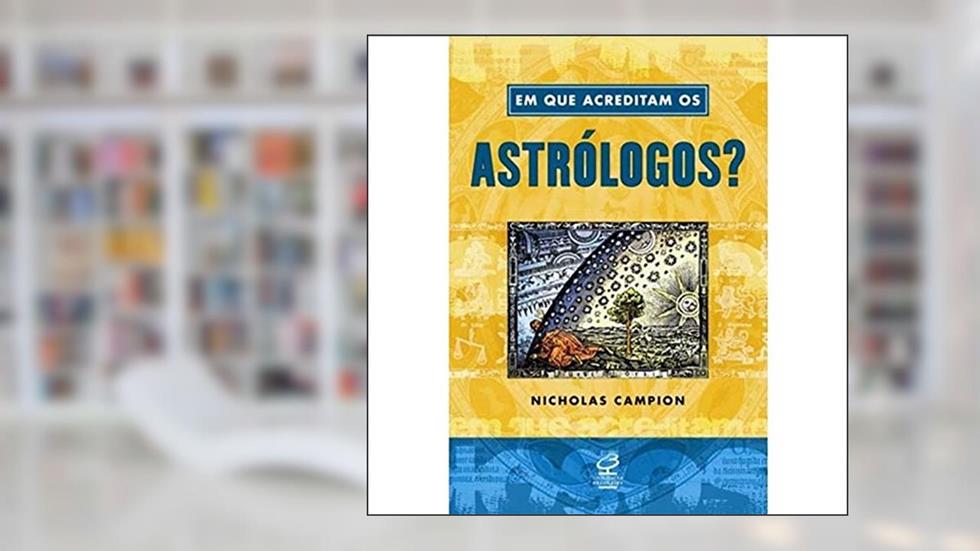 Em que acreditam os astrólogos?, do autor Nicholas Campion
