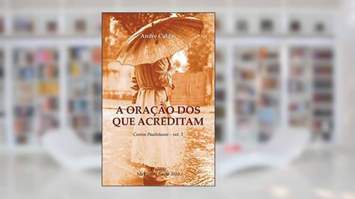 Capa de A Oração dos que Acreditam, do autor André Caldas