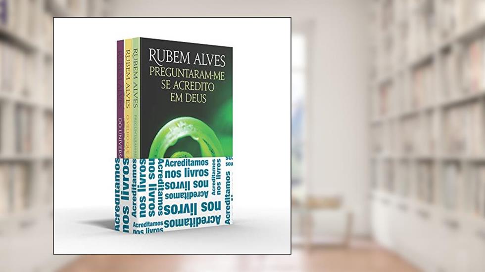Coletânea Rubem Alves (kit 02) - Acreditamos nos livros: Perguntaram-me se acredito em Deus / O velho que acordou menino / Do universo à jabuticaba, do autor Rubem Alves