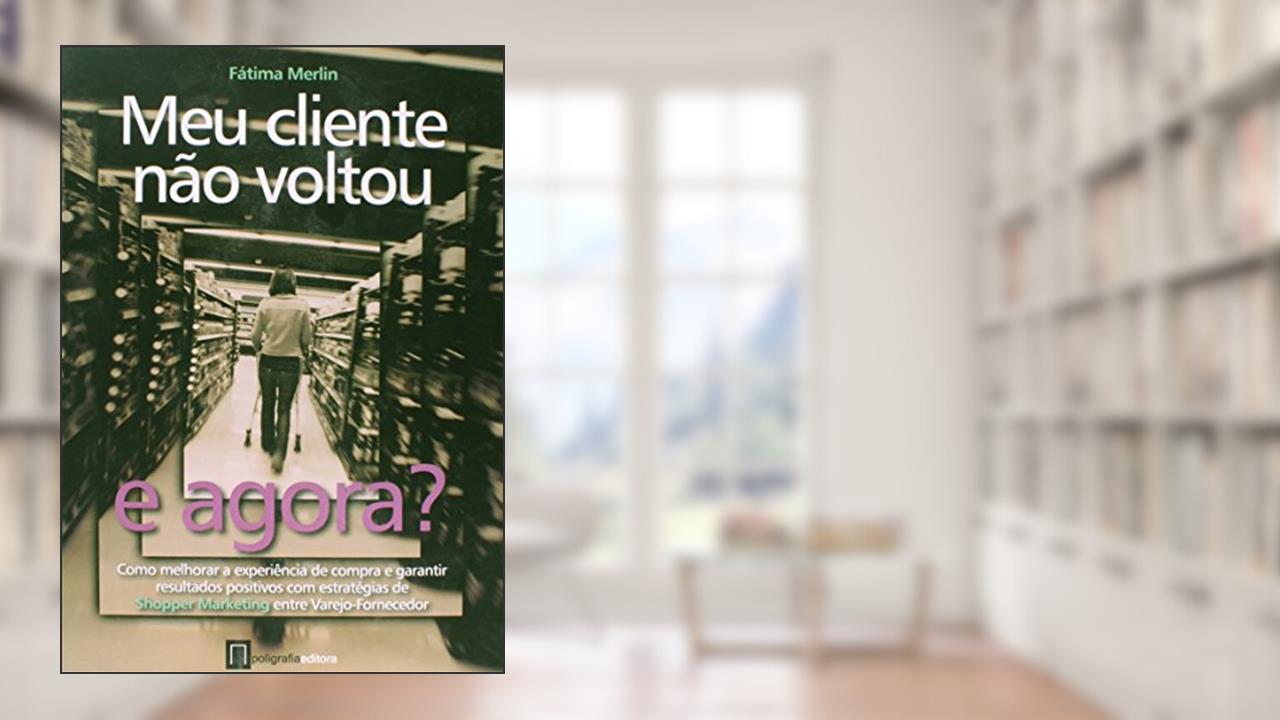 Meu Cliente não Voltou, e Agora? - Volume 1, do autor Fatima Merlin