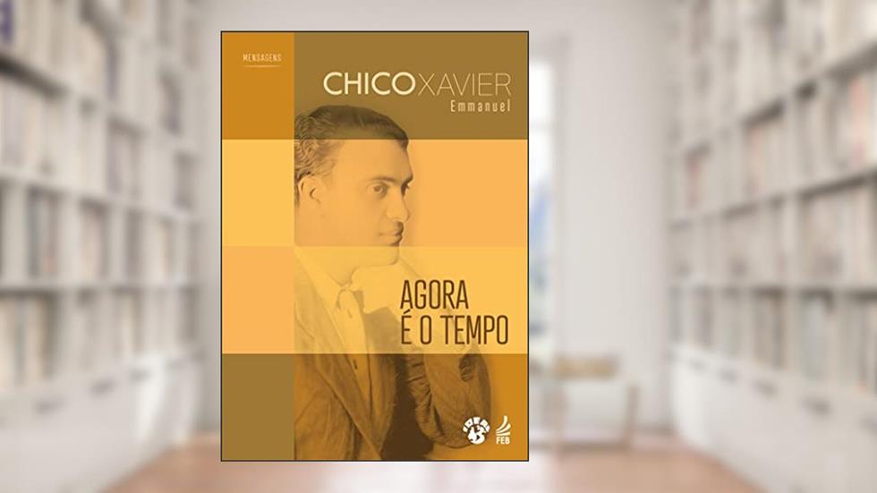 Agora é o Tempo, do autor Francisco Cândido Xavier; Emmanuel