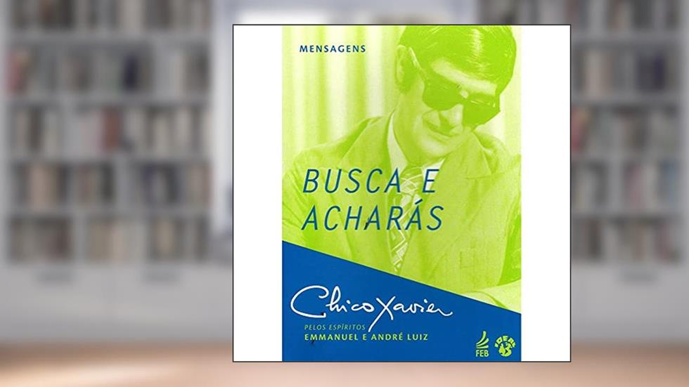 Busca e Acharás, do autor Francisco Cândido Xavier; André Luiz; Emmanuel