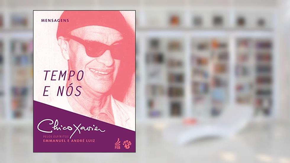 Tempo e Nós, do autor Francisco Cândido Xavier; André Luiz; Emmanuel